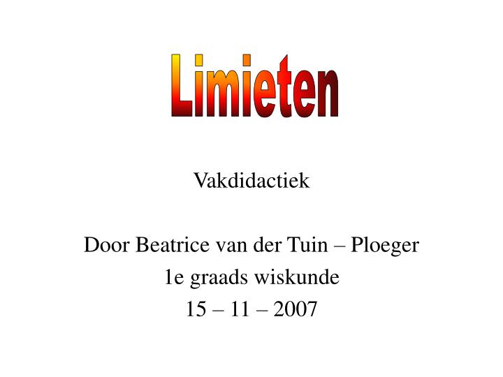 vakdidactiek door beatrice van der tuin ploeger 1e graads wiskunde 15 11 2007
