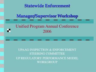 Statewide Enforcement Manager/Supervisor Workshop Unified Program Annual Conference 2006