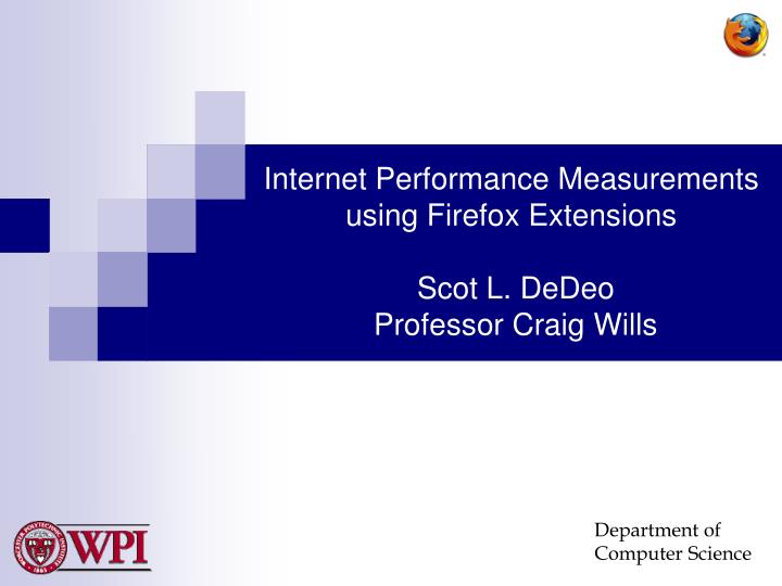 internet performance measurements using firefox extensions scot l dedeo professor craig wills