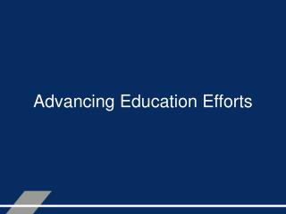Advancing Education Efforts