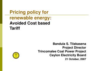 Bandula S. Tilakasena Project Director Trincomalee Coal Power Project Ceylon Electricity Board