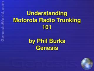 Understanding Motorola Radio Trunking 101 by Phil Burks Genesis