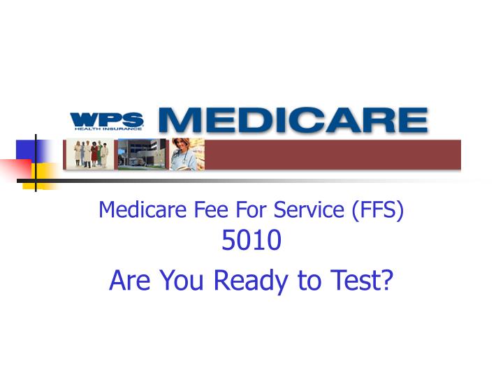 medicare fee for service ffs 5010 are you ready to test
