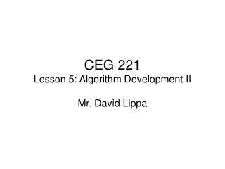 CEG 221 Lesson 5: Algorithm Development II