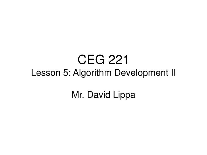 ceg 221 lesson 5 algorithm development ii