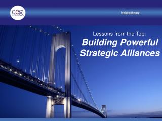 Lessons from the Top: Building Powerful Strategic Alliances