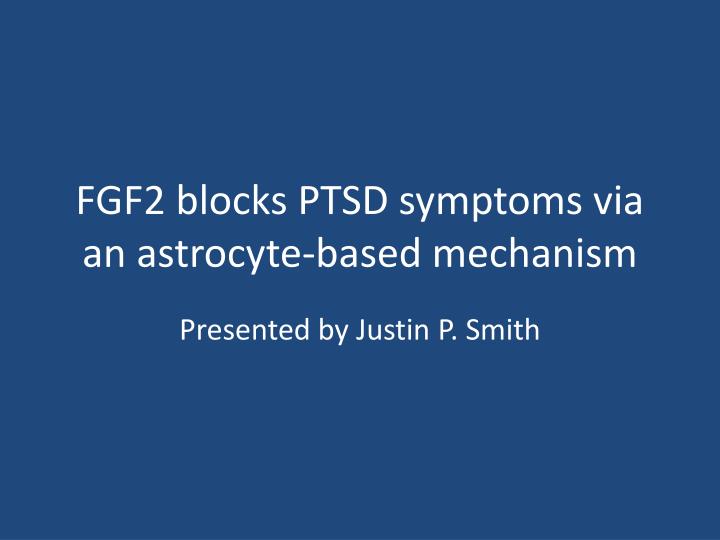 fgf2 blocks ptsd symptoms via an astrocyte based mechanism