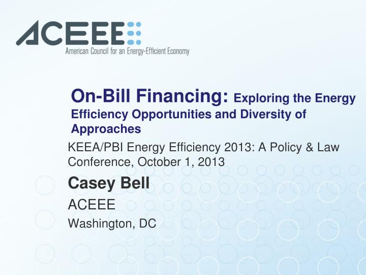 on bill financing exploring the energy efficiency opportunities and diversity of approaches