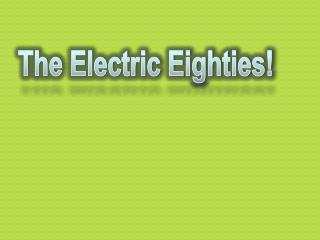 The Electric Eighties!