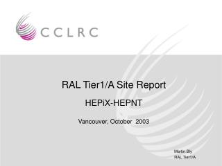 RAL Tier1/A Site Report HEPiX-HEPNT Vancouver, October 2003