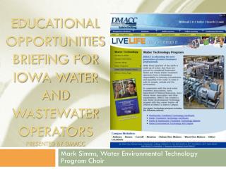 Educational Opportunities Briefing for Iowa Water and Wastewater Operators Presented by DMACC