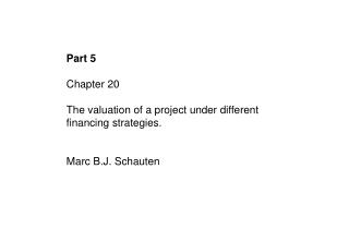 Part 5 Chapter 20 The valuation of a project under different financing strategies.