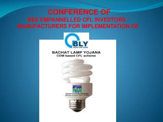 CONFERENCE OF BEE EMPANNELLED CFL INVESTORS / MANUFACTURERS FOR IMPLEMENTATION OF