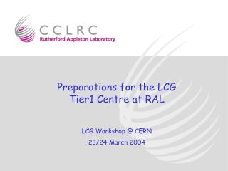 Preparations for the LCG Tier1 Centre at RAL LCG Workshop @ CERN 23/24 March 2004
