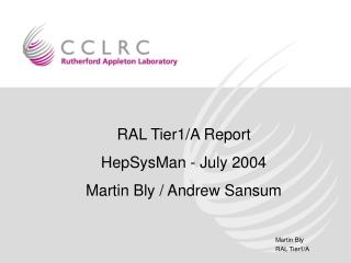 RAL Tier1/A Report HepSysMan - July 2004 Martin Bly / Andrew Sansum