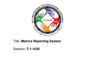Title: Metrics Reporting System Session: T-1-1 630