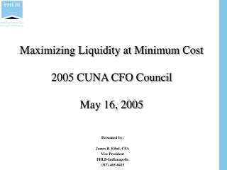 Maximizing Liquidity at Minimum Cost 2005 CUNA CFO Council May 16, 2005