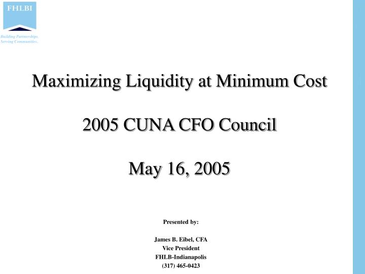 maximizing liquidity at minimum cost 2005 cuna cfo council may 16 2005
