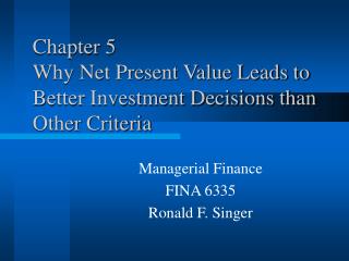 Chapter 5 Why Net Present Value Leads to Better Investment Decisions than Other Criteria
