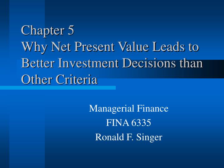 chapter 5 why net present value leads to better investment decisions than other criteria