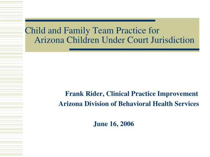 child and family team practice for arizona children under court jurisdiction