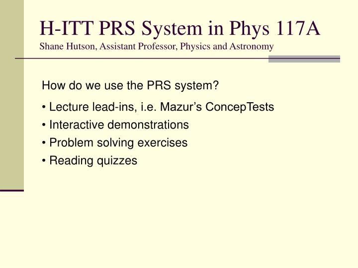 h itt prs system in phys 117a shane hutson assistant professor physics and astronomy