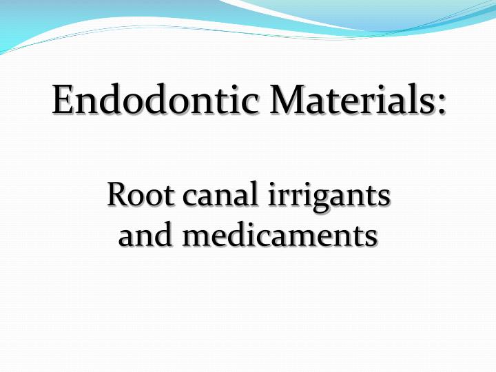 endodontic materials root canal irrigants and medicaments