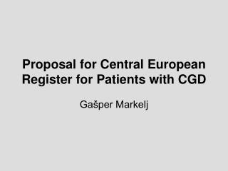 Proposal for Central European R egister for P atients with CGD