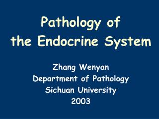 Pathology of the Endocrine System Zhang Wenyan Department of Pathology Sichuan University 2003