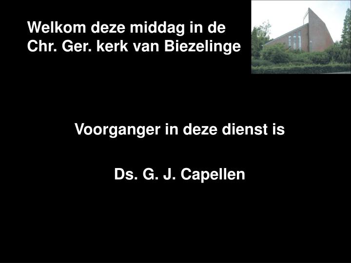 welkom deze middag in de chr ger kerk van biezelinge