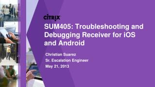 SUM405 : Troubleshooting and Debugging Receiver for iOS and Android
