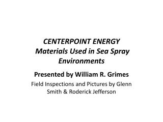 CENTERPOINT ENERGY Materials Used in Sea Spray Environments