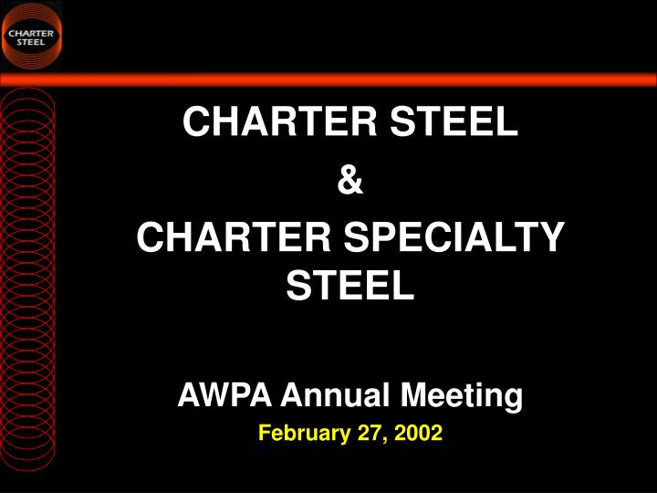 charter steel charter specialty steel awpa annual meeting february 27 2002
