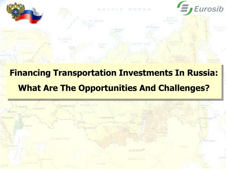 financing transportation investments in russia what are the opportunities and challenges