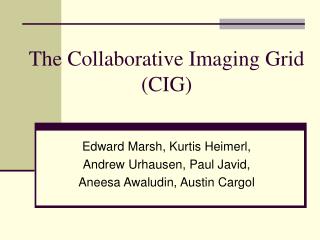 The Collaborative Imaging Grid (CIG)