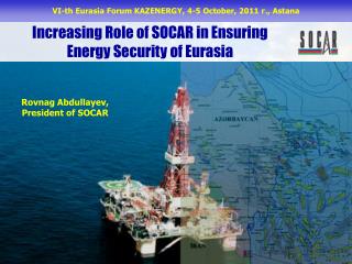 Increasing Role of SOCAR in Ensuring Energy Security of Eurasia