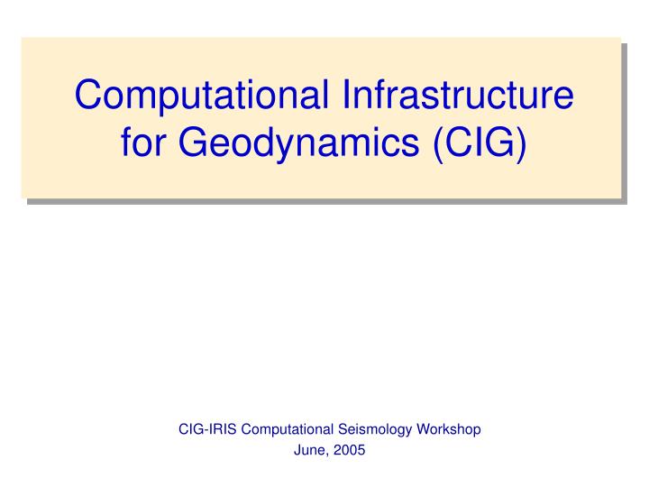 computational infrastructure for geodynamics cig
