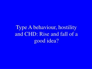 Type A behaviour, hostility and CHD: Rise and fall of a good idea?