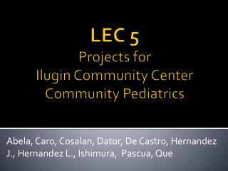 LEC 5 Projects for Ilugin Community Center Community Pediatrics