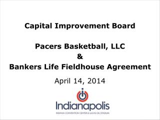 Capital Improvement Board Pacers Basketball, LLC &amp; Bankers Life Fieldhouse Agreement