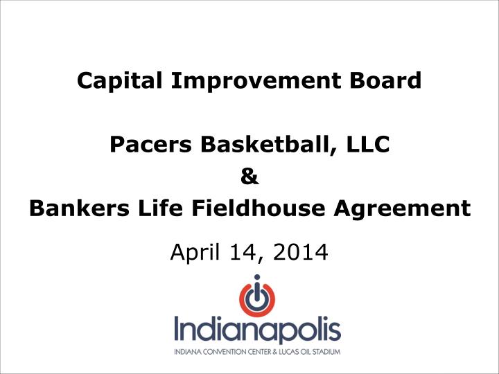 capital improvement board pacers basketball llc bankers life fieldhouse agreement april 14 2014