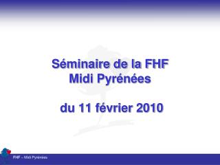 s minaire de la fhf midi pyr n es du 11 f vrier 2010