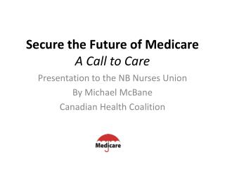 Secure the Future of Medicare A Call to Care