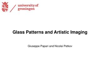 Glass Patterns and Artistic Imaging Giuseppe Papari and Nicolai Petkov