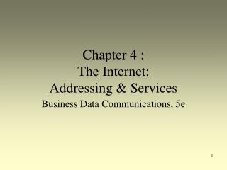 Chapter 4 : The Internet: Addressing &amp; Services