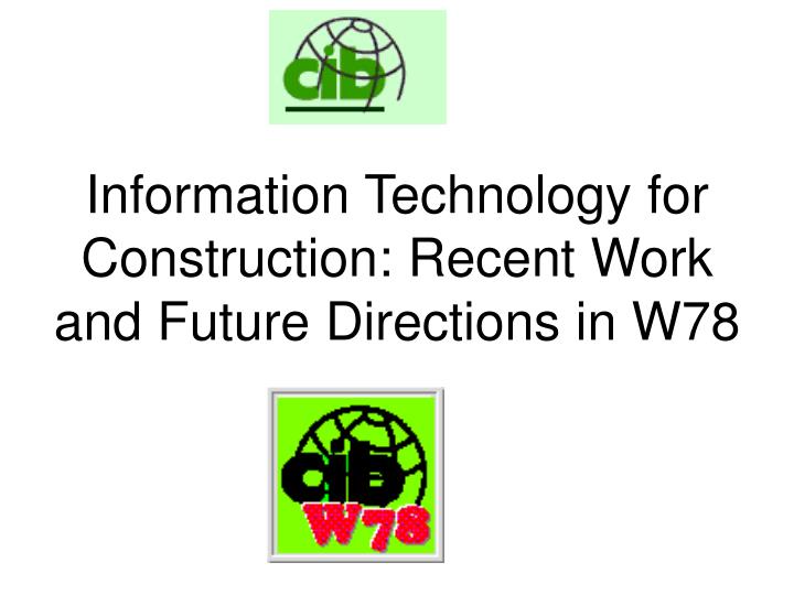 information technology for construction recent work and future directions in w78