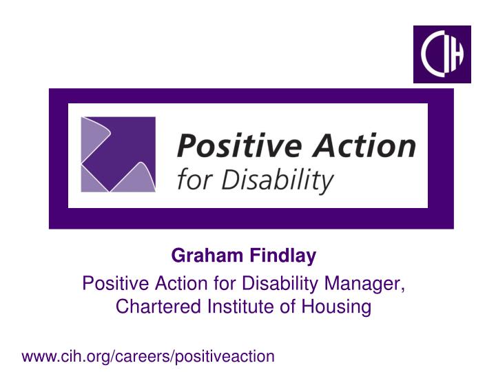 graham findlay positive action for disability manager chartered institute of housing