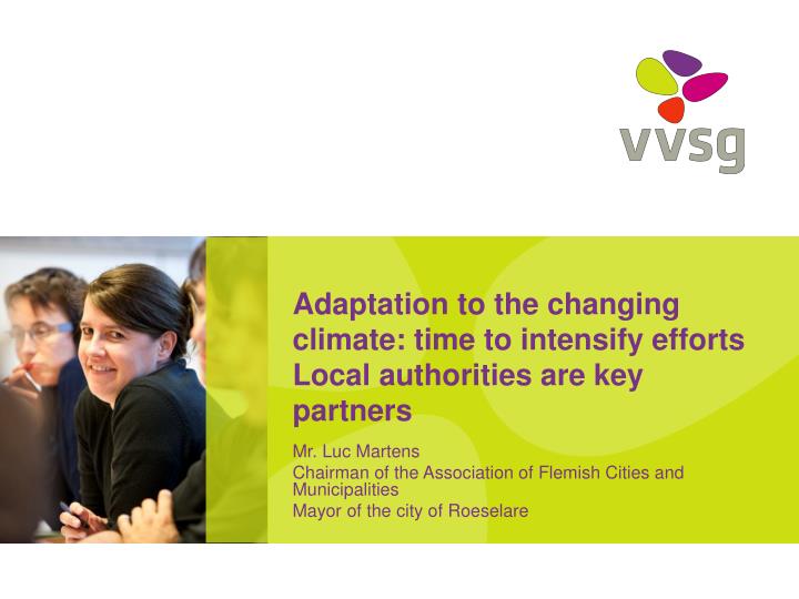 adaptation to the changing climate time to intensify efforts local authorities are key partners
