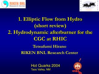 1. Elliptic Flow from Hydro (short review) 2. Hydrodynamic afterburner for the CGC at RHIC