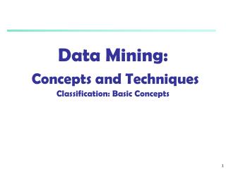 Data Mining: Concepts and Techniques Classification: Basic Concepts